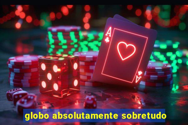 globo absolutamente sobretudo